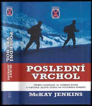 Poslední vrchol : příběh americké 10. horské divize a historie jejího útoku na Hitlerovu Evropu - McKay Jenkins (2006, BB art) - ID: 571789