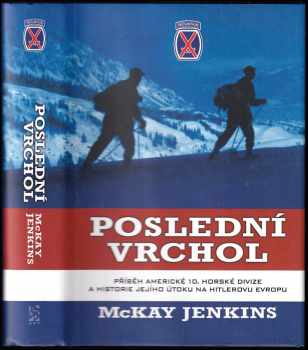 McKay Jenkins: Poslední vrchol : příběh americké 10 horské divize a historie jejího útoku na Hitlerovu Evropu.