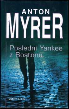 Poslední Yankee z Bostonu - Anton Myrer (2001, Knižní klub) - ID: 579379