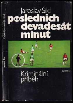 Posledních devadesát minut : kriminální příběh - Jaroslav Šikl (1974, Olympia) - ID: 701747