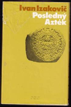 Ivan Izakovič: Posledný Azték, alebo, Chvála archeológie