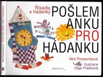 Pošlem Anku pro hádanku : říkadla a hádanky : [hádanky a dohádanky] - Věra Provazníková (2004, Knižní klub) - ID: 890865