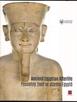 Posmrtný život ve starém Egyptě - Ancient Egyptian Afterlife