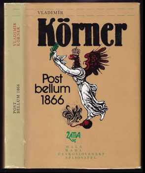 Post bellum 1866 : dvě variace na prohranou válku - Vladimír Körner (1986, Československý spisovatel) - ID: 777238