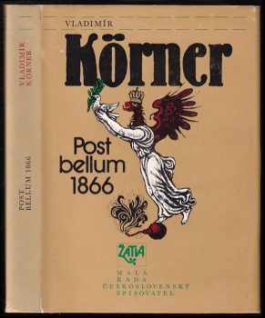 Post bellum 1866 : dvě variace na prohranou válku - Vladimír Körner (1986, Československý spisovatel) - ID: 677347