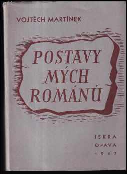 Postavy mých románů : Kus literární besedy DEDIKACE V. MARTÍNEK - Vojtěch Martínek (1947, Iskra) - ID: 257866