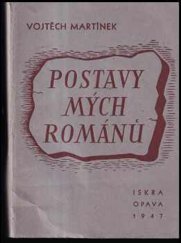 Postavy mých románů : Kus literární besedy - Vojtěch Martínek (1947, Iskra) - ID: 257852