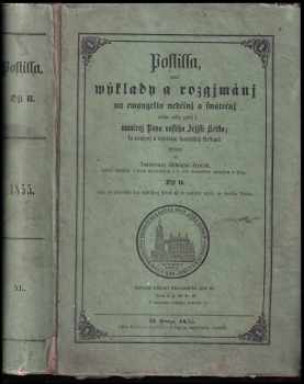 Postilla aneb wýklady a rozgjmánj na ewangelia nedělnj a swátečnj celého roku, gakož i umučenj Pána nasseho Ježjsse Krista, ku poučenj a wzdělánj katolických křesťanů sepsaná od Innocencia Antonína Frencla - Djl II. : Díl II - ku poučenj a wzdělánj katolických křesťanů - Innocenc Antonín Frencl (1855, Dědictwj Swatojanské) - ID: 261818
