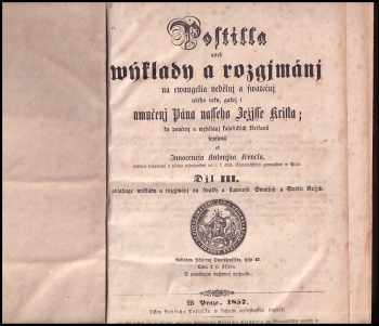 Innocenc Antonín Frencl: Postilla aneb wýklady o rozgjmánj na ewangelia nedělnj a swátečnj celého roku, gakž i umučenj Pána nasseho Ježjsse Krista; ku poučenj a wzdělánj katolických křesťanů sepsaná od Innocencia Antonína Frencla Dlj III. obsahuge wýklady a rozgjmánj na swátky a slawnosti Swatých a Swětic Božjch.
