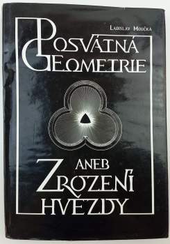 Ladislav Moučka: Posvátná geometrie, aneb, Zrození hvězdy
