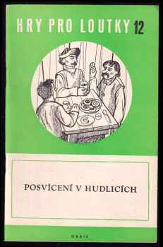 Jan Dvořák: Posvícení v Hudlicích : Veselohra obrozenských loutkářů ve 4 jednáních