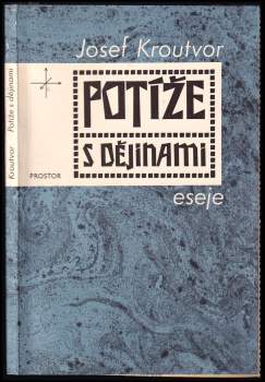 Josef Kroutvor: Potíže s dějinami