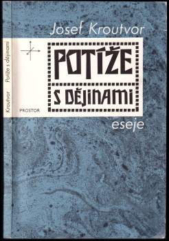 Josef Kroutvor: Potíže s dějinami