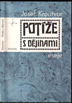 Josef Kroutvor: Potíže s dějinami