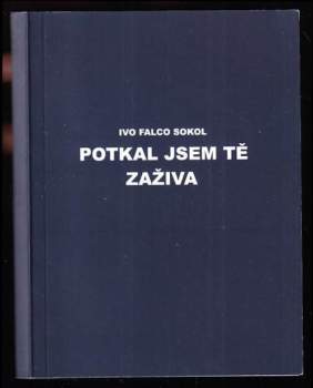Ivo Falco Sokol: Potkal jsem tě zaživa