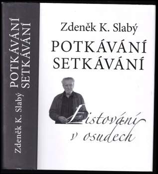 Potkávání, setkávání : listování v osudech : kompendium vzpomínek - rozhovorů - dopisů - dokumentů