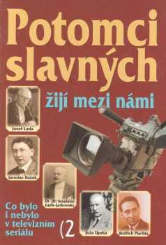 Potomci slavných žijí mezi námi 3 : 3. díl - co bylo i nebylo v televizním seriálu - Václav Filip, Libuše Štědrá (2000, Ottovo nakladatelství) - ID: 2264928