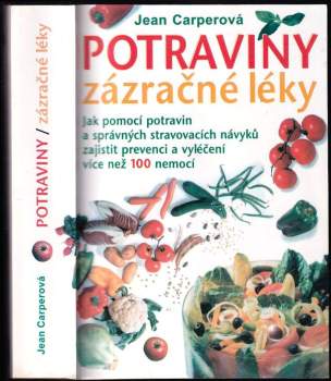 Potraviny - zázračné léky : jak pomocí potravin a správných stravovacích návyků zajistit prevenci a vyléčení více než 100 nemocí