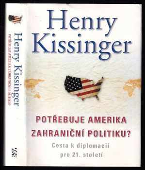 Henry Kissinger: Potřebuje Amerika zahraniční politiku? - cesta k diplomacii pro 21 století