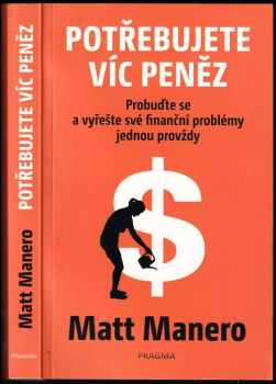Matt Manero: Potřebujete víc peněz