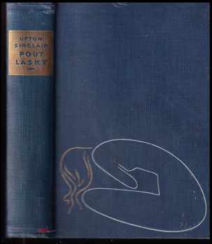 Pout lásky : Román Díl I, Osidla lásky - Upton Sinclair (1931, Družstevní práce) - ID: 236472