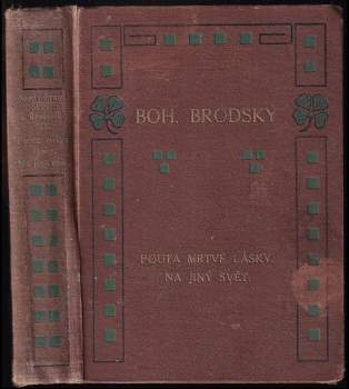 Pouta mrtvé lásky ; Na jiný svět : romány - Bohumil Zahradník-Brodský (1918, Českomoravské podniky tiskařské a vydavatelské) - ID: 665243