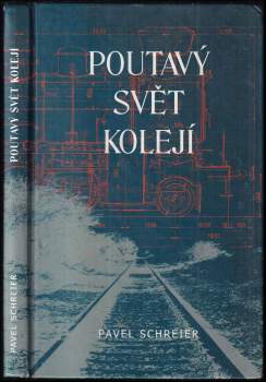 Pavel Schreier: Poutavý svět kolejí