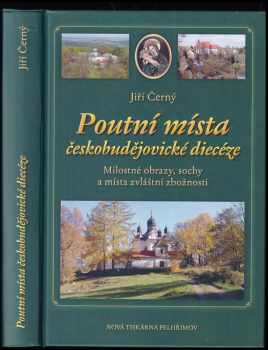 Jiří Černý: Poutní místa českobudějovické diecéze