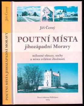 Jiří Černý: Poutní místa jihozápadní Moravy : milostné obrazy, sochy a místa zvláštní zbožnosti