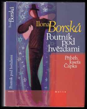 Poutník pod hvězdami : příběh Josefa Čapka - Ilona Borská (2004, Motto) - ID: 883654