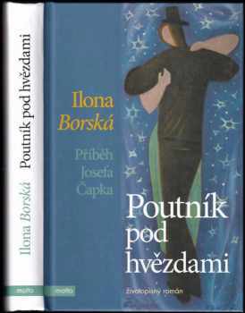 Poutník pod hvězdami : příběh Josefa Čapka - Ilona Borská (2018, Motto) - ID: 734287