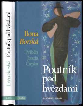 Poutník pod hvězdami : příběh Josefa Čapka - Ilona Borská (2018, Motto) - ID: 783910