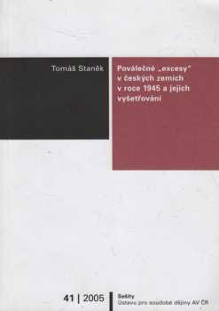 Tomáš Staněk: Poválečné "excesy" v českých zemích v roce 1945 a jejich vyšetřování
