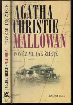 Agatha Christie-Mallowan: Pověz mi, jak žijete