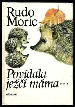 Rudo Moric: Povídala ježčí máma-- : výbor z díla