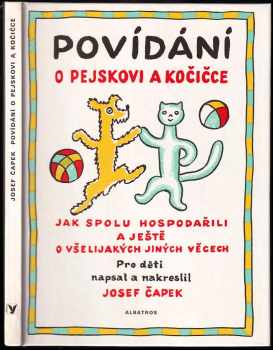 Josef Čapek: Povídání o pejskovi a kočičce jak spolu hospodařili a ještě o všelijakých jiných věcech