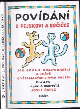 Povídání o pejskovi a kočičce jak spolu hospodařili a ještě o všelijakých jiných věcech - Josef Čapek (2012, Triáda) - ID: 1621734