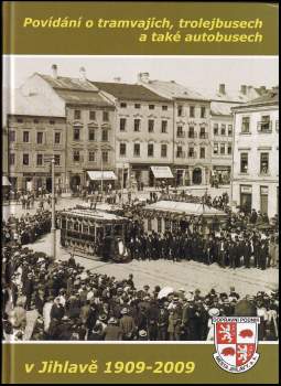 Povídání o tramvajích, trolejbusech a také autobusech v Jihlavě 1909-2009