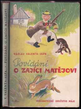 Václav Valenta-Alfa: Povídání o zajíci Matějovi : Veselé čtení pro malé i velké děti