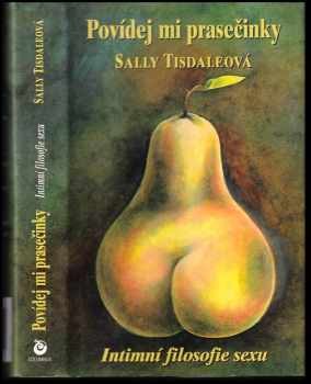 Sallie Tisdale: Povídej mi prasečinky : intimní filosofie sexu