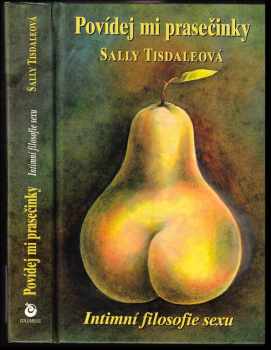 Sallie Tisdale: Povídej mi prasečinky : intimní filosofie sexu