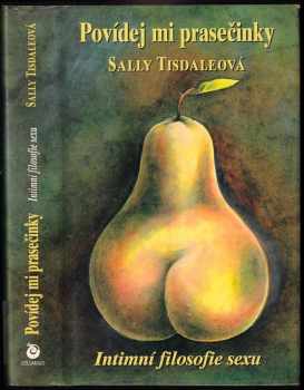 Povídej mi prasečinky : intimní filosofie sexu - Sallie Tisdale (1996, Columbus) - ID: 745687
