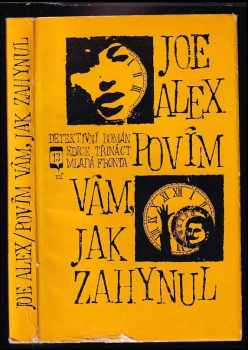 Povím vám, jak zahynul : detektivní román - Joe Alex (1968, Mladá fronta) - ID: 724642