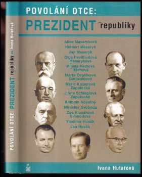 Ivana Hutařová: Povolání otce: prezident republiky : osudy dětí našich prezidentů