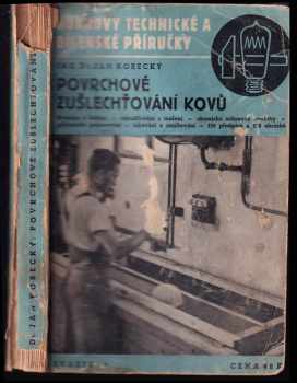 Ján Korecký: Povrchové zušlechťování kovů : praktické pokyny pro broušení a leštění .. : 130 obrázků - 150 předpisů.