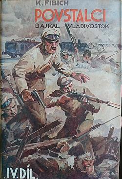 Povstalci : Díl IV - Bajkal-Vladivostok - Karel Fibich (1939, Osvětový odbor Družiny dobrovolců čsl. zahraničního vojska) - ID: 1105287