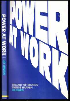 Power at Work: The Art of Making Things Happen