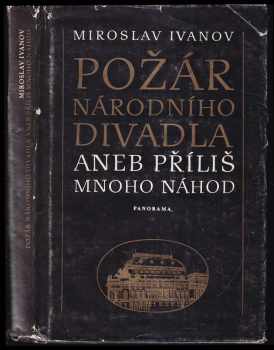 Miroslav Ivanov: Požár Národního divadla, aneb, Příliš mnoho náhod