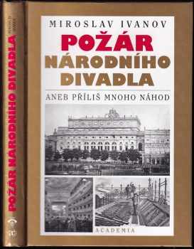 Miroslav Ivanov: Požár Národního divadla, aneb, Příliš mnoho náhod