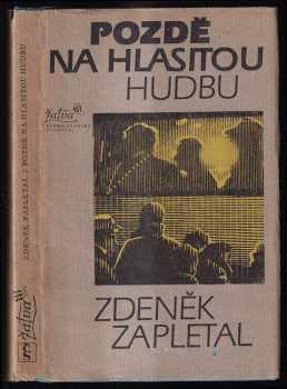 Pozdě na hlasitou hudbu - Zdeněk Zapletal (1983, Československý spisovatel) - ID: 445799